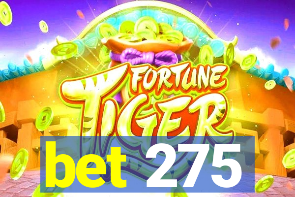 bet 275